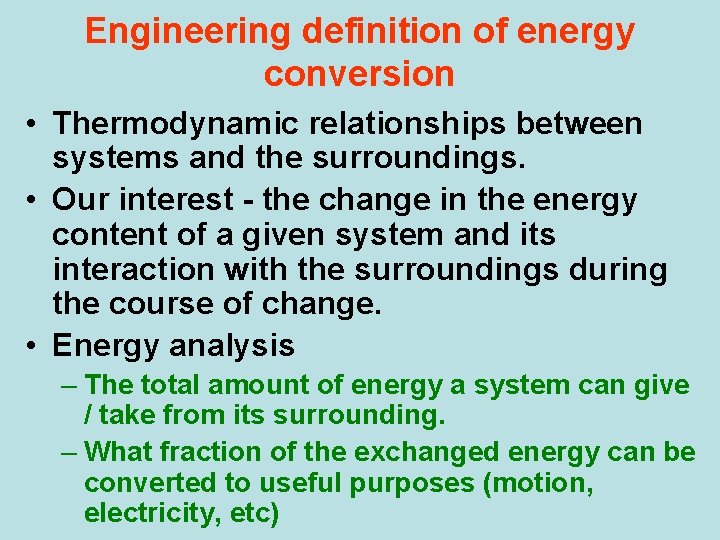 Engineering definition of energy conversion • Thermodynamic relationships between systems and the surroundings. •