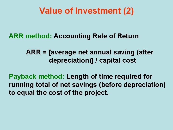 Value of Investment (2) ARR method: Accounting Rate of Return ARR = [average net