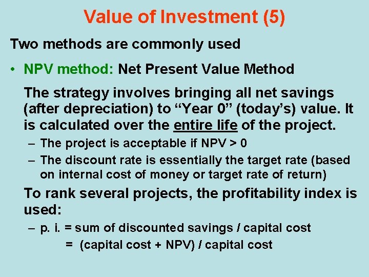 Value of Investment (5) Two methods are commonly used • NPV method: Net Present