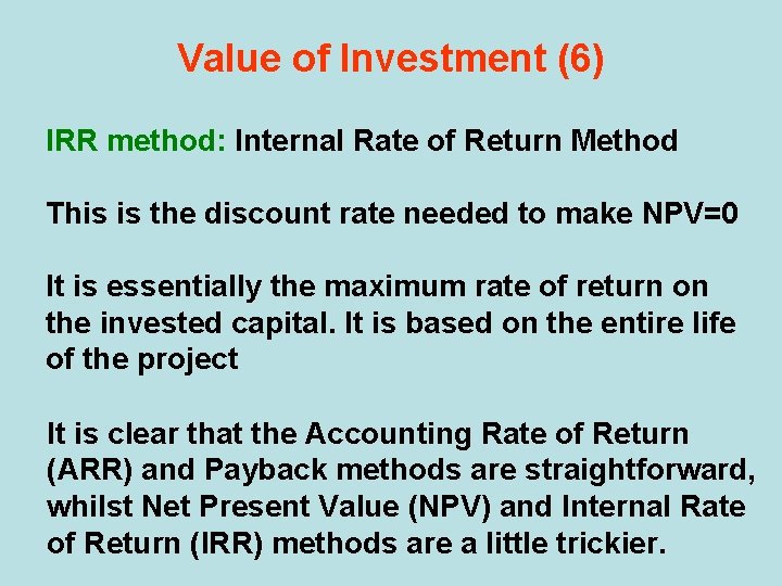 Value of Investment (6) IRR method: Internal Rate of Return Method This is the