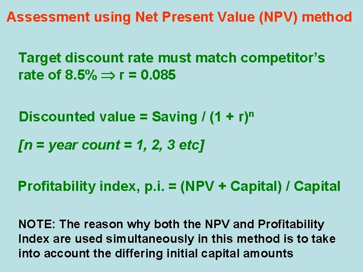 Assessment using Net Present Value (NPV) method Target discount rate must match competitor’s rate