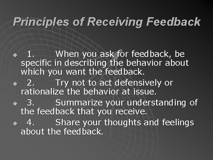 Principles of Receiving Feedback u u 1. When you ask for feedback, be specific