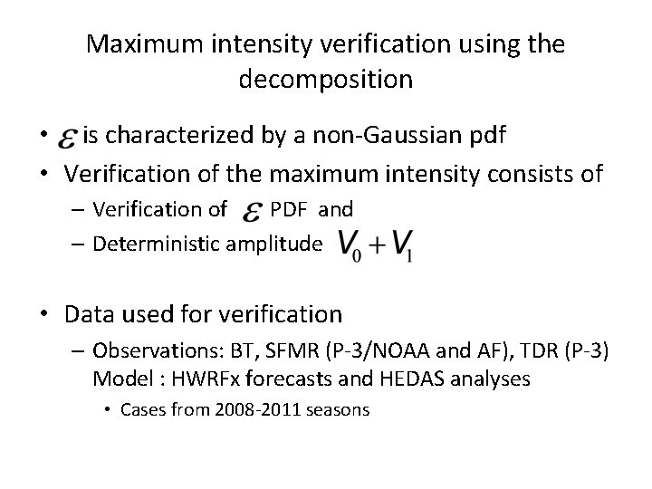 Maximum intensity verification using the decomposition • is characterized by a non-Gaussian pdf •