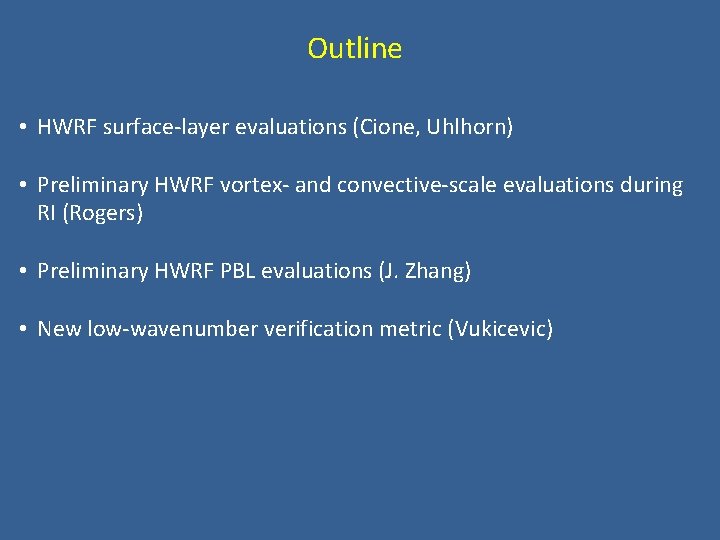 Outline • HWRF surface-layer evaluations (Cione, Uhlhorn) • Preliminary HWRF vortex- and convective-scale evaluations