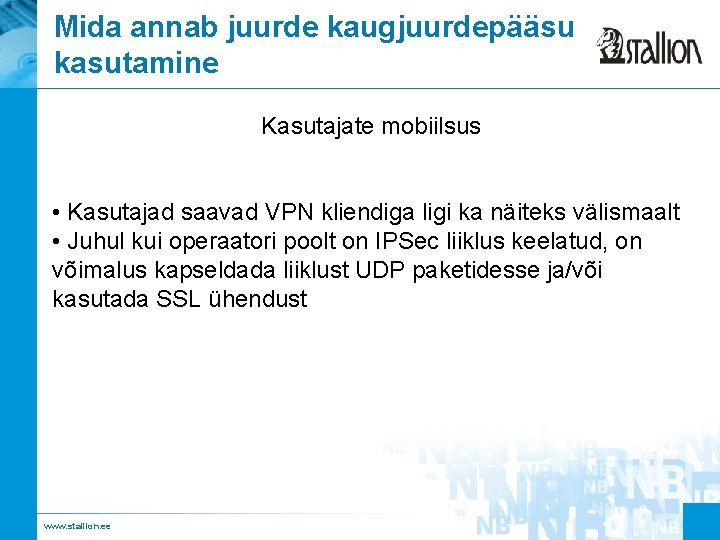 Mida annab juurde kaugjuurdepääsu kasutamine Kasutajate mobiilsus • Kasutajad saavad VPN kliendiga ligi ka