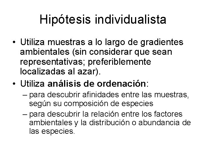 Hipótesis individualista • Utiliza muestras a lo largo de gradientes ambientales (sin considerar que