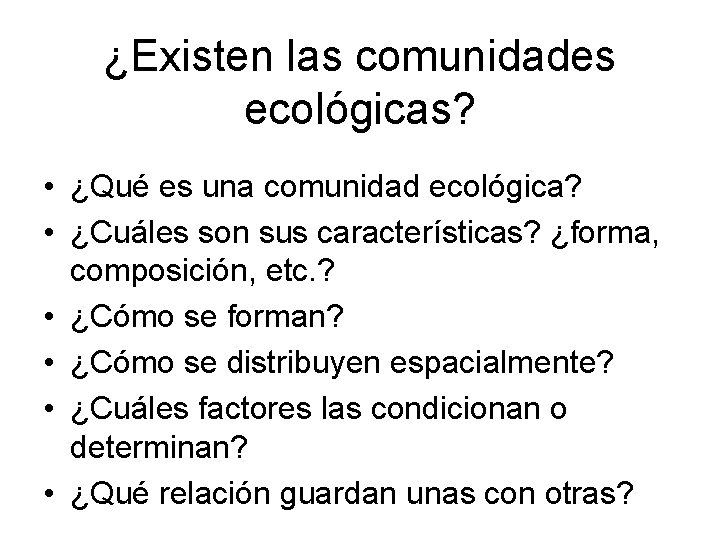 ¿Existen las comunidades ecológicas? • ¿Qué es una comunidad ecológica? • ¿Cuáles son sus