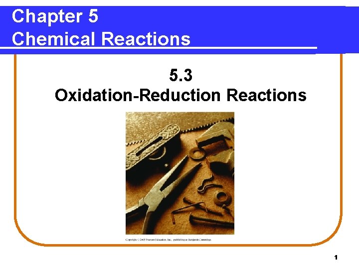 Chapter 5 Chemical Reactions 5. 3 Oxidation-Reduction Reactions 1 Chapter 5 Chemical Reactions 5. 3 Oxidation-Reduction Reactions 1