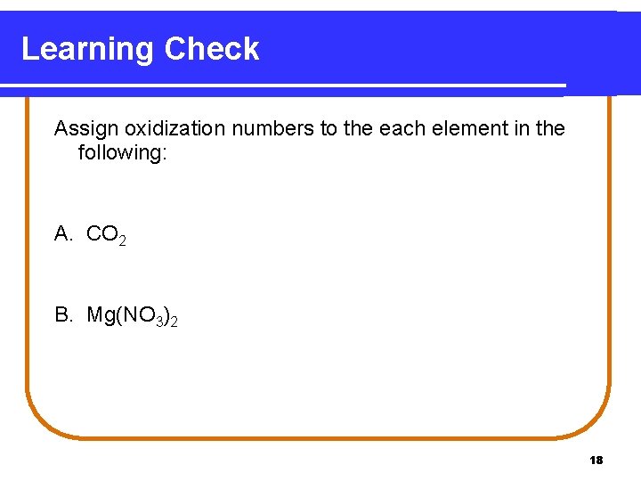 Learning Check Assign oxidization numbers to the each element in the following: A. CO Learning Check Assign oxidization numbers to the each element in the following: A. CO