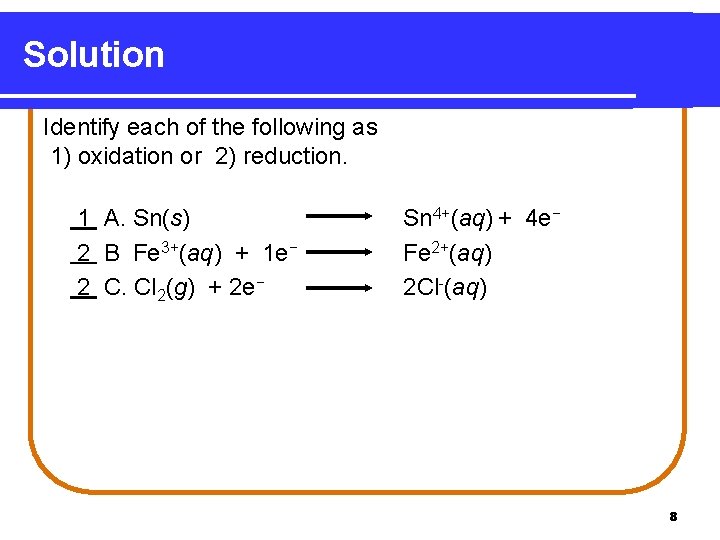 Solution Identify each of the following as 1) oxidation or 2) reduction. 1 A. Solution Identify each of the following as 1) oxidation or 2) reduction. 1 A.