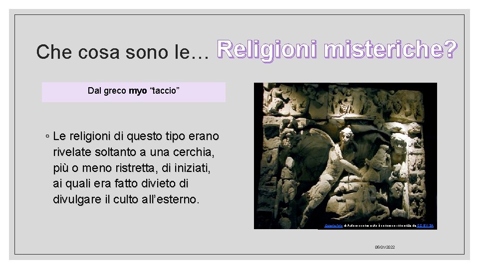 Che cosa sono le… Religioni misteriche? Dal greco myo “taccio” ◦ Le religioni di