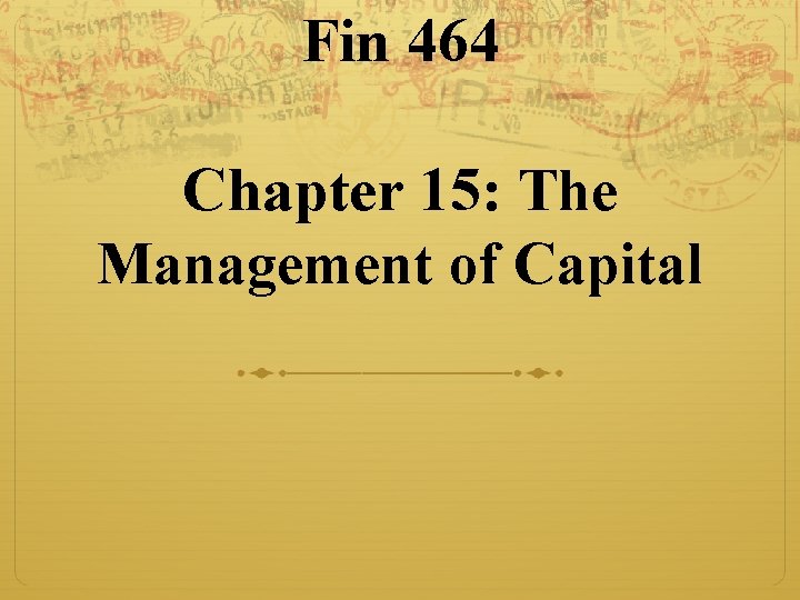 Fin 464 Chapter 15: The Management of Capital 