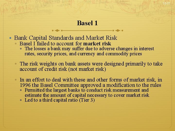 15 -11 Basel 1 • Bank Capital Standards and Market Risk ▫ Basel I