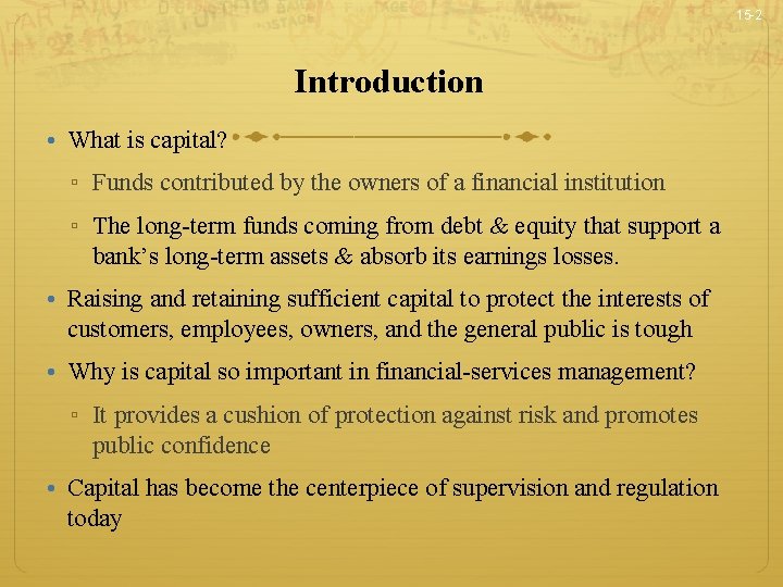 15 -2 Introduction • What is capital? ▫ Funds contributed by the owners of