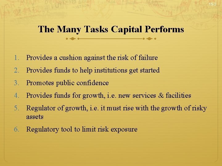 15 -3 The Many Tasks Capital Performs 1. Provides a cushion against the risk