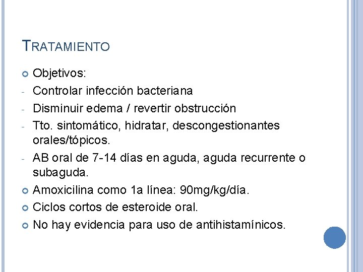TRATAMIENTO Objetivos: - Controlar infección bacteriana - Disminuir edema / revertir obstrucción - Tto.