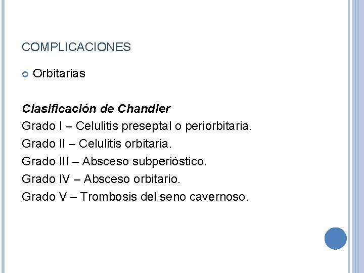 COMPLICACIONES Orbitarias Clasificación de Chandler Grado I – Celulitis preseptal o periorbitaria. Grado II