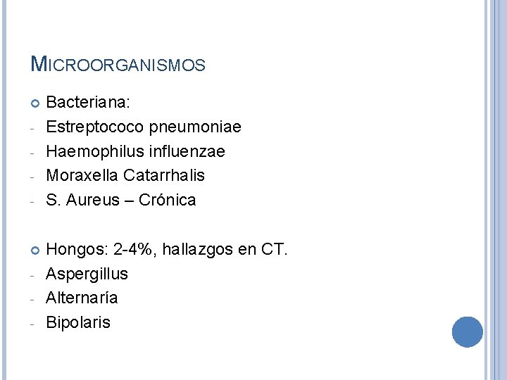 MICROORGANISMOS - - Bacteriana: Estreptococo pneumoniae Haemophilus influenzae Moraxella Catarrhalis S. Aureus – Crónica
