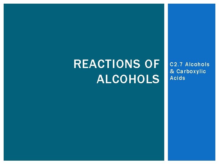 REACTIONS OF ALCOHOLS C 2. 7 Alcohols & Carboxylic Acids 