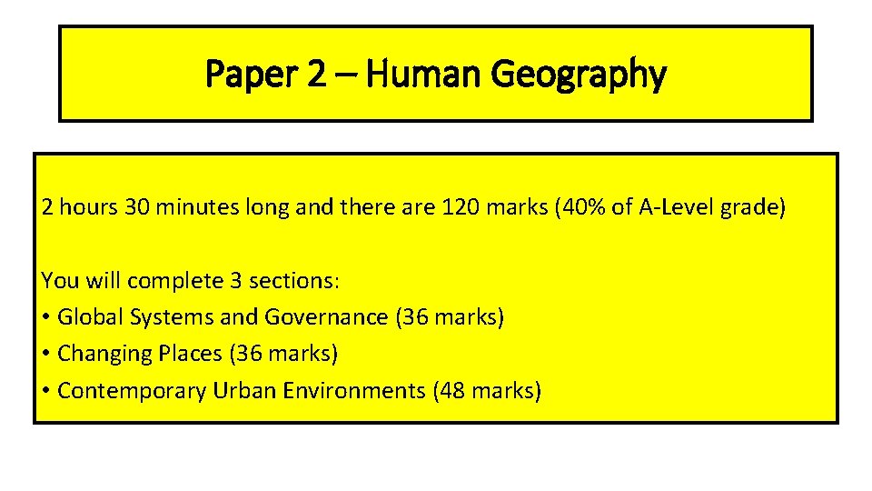 Paper 2 – Human Geography 2 hours 30 minutes long and there are 120