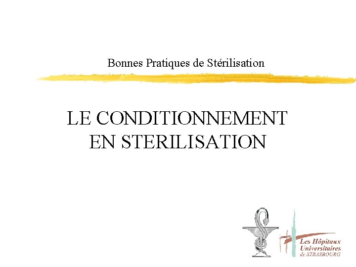 Bonnes Pratiques de Stérilisation LE CONDITIONNEMENT EN STERILISATION 