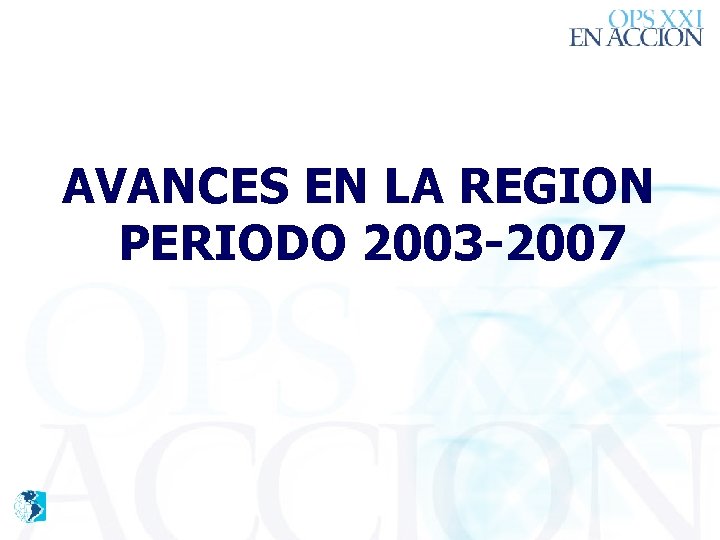 AVANCES EN LA REGION PERIODO 2003 -2007 
