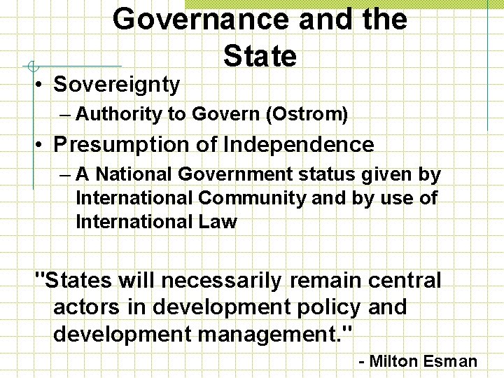 Governance and the State • Sovereignty – Authority to Govern (Ostrom) • Presumption of