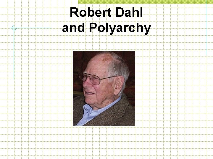 Robert Dahl and Polyarchy 