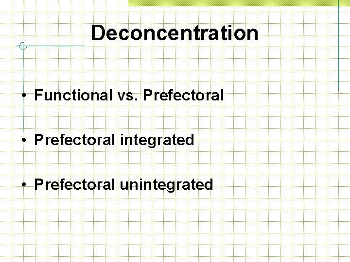 Deconcentration • Functional vs. Prefectoral • Prefectoral integrated • Prefectoral unintegrated 