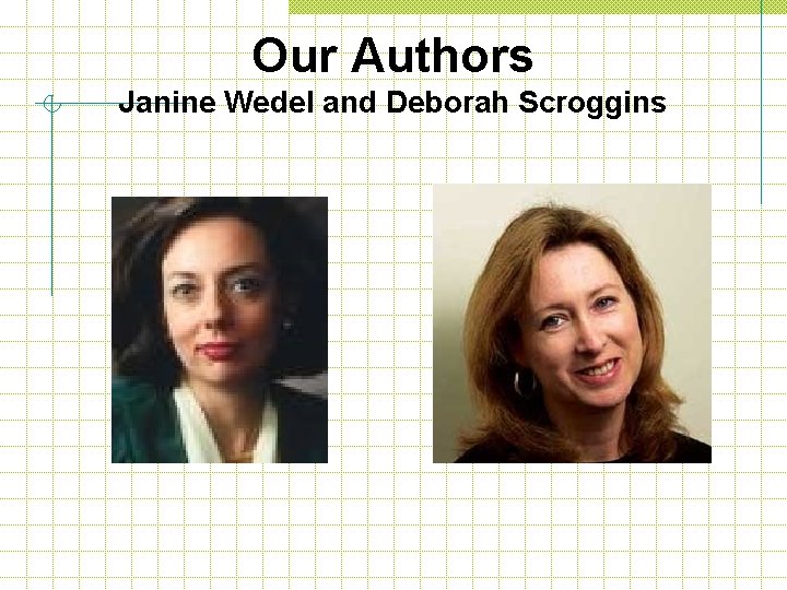 Our Authors Janine Wedel and Deborah Scroggins 