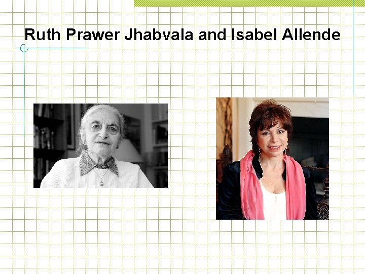 Ruth Prawer Jhabvala and Isabel Allende 