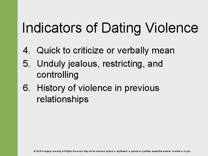 Indicators of Dating Violence 4. Quick to criticize or verbally mean 5. Unduly jealous,