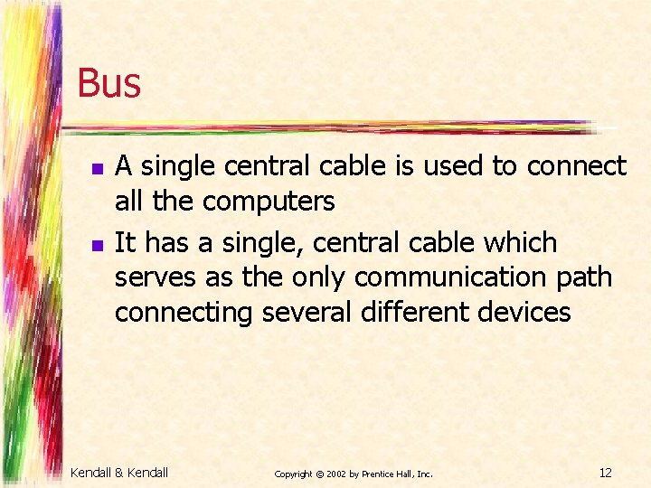 Bus n n A single central cable is used to connect all the computers