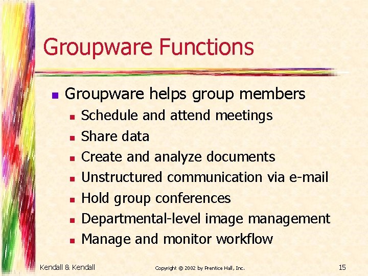 Groupware Functions n Groupware helps group members n n n n Schedule and attend