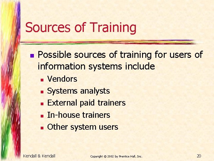Sources of Training n Possible sources of training for users of information systems include