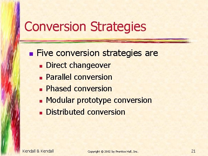 Conversion Strategies n Five conversion strategies are n n n Direct changeover Parallel conversion