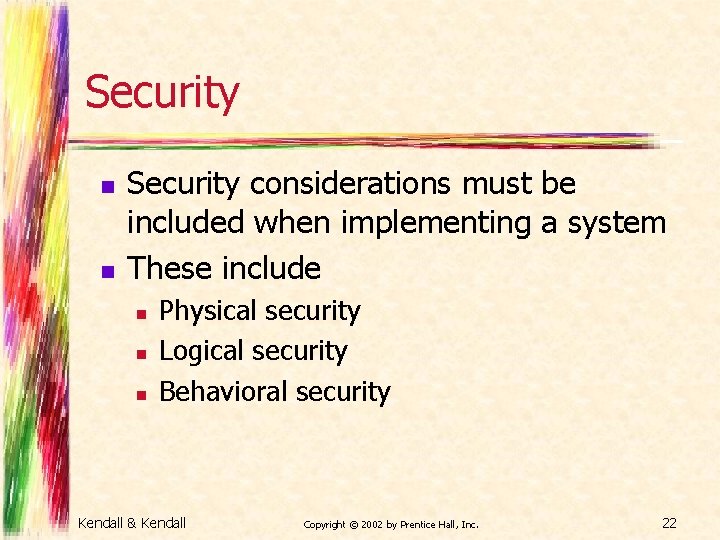 Security n n Security considerations must be included when implementing a system These include