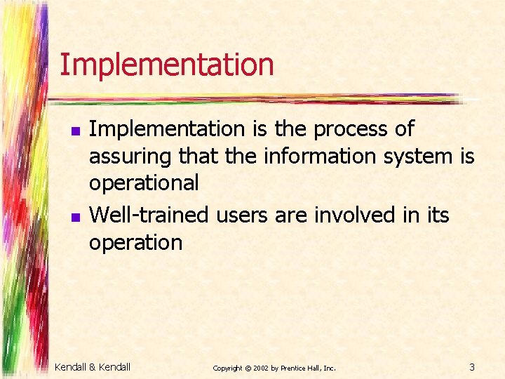 Implementation n n Implementation is the process of assuring that the information system is