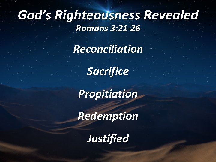 God’s Righteousness Revealed Romans 3: 21 -26 Reconciliation Sacrifice Propitiation Redemption Justified 