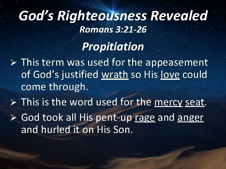 God’s Righteousness Revealed Romans 3: 21 -26 Propitiation This term was used for the