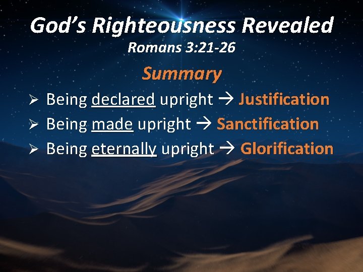 God’s Righteousness Revealed Romans 3: 21 -26 Summary Being declared upright Justification Ø Being