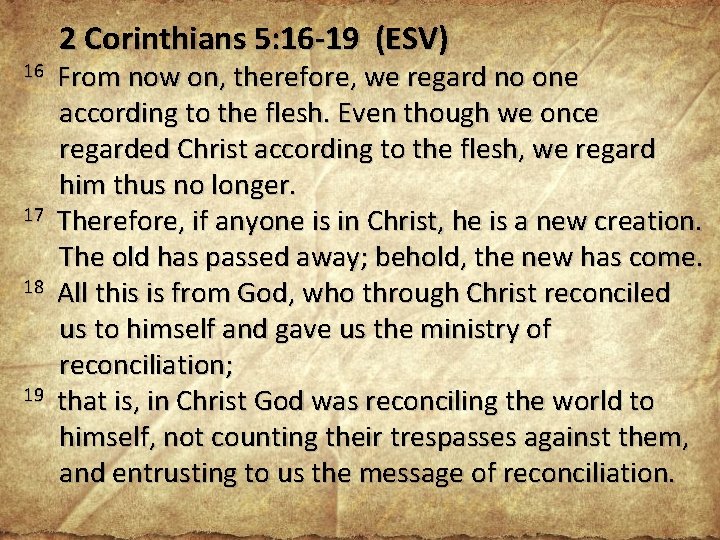 16 17 18 19 2 Corinthians 5: 16 -19 (ESV) From now on, therefore,