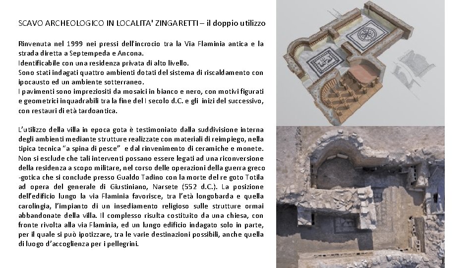 SCAVO ARCHEOLOGICO IN LOCALITA' ZINGARETTI – il doppio utilizzo Rinvenuta nel 1999 nei pressi