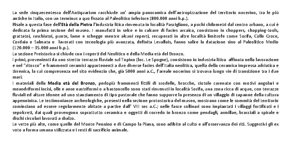 La sede cinquecentesca dell’Antiquarium racchiude un’ ampia panoramica dell’antropizzazione del territorio nocerino, tra le