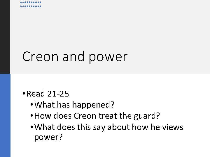 Creon and power • Read 21 -25 • What has happened? • How does