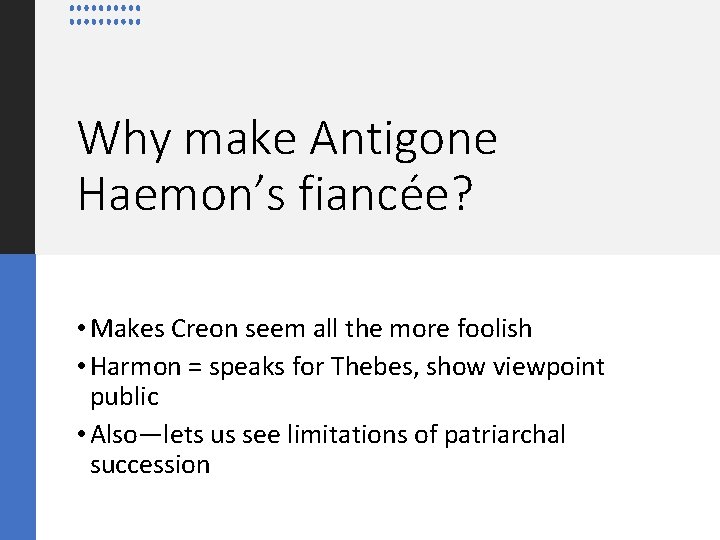 Why make Antigone Haemon’s fiancée? • Makes Creon seem all the more foolish •