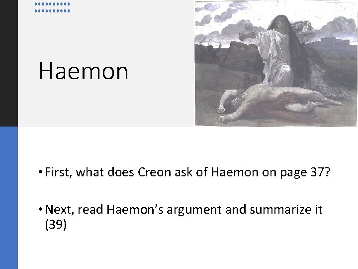 Haemon • First, what does Creon ask of Haemon on page 37? • Next,