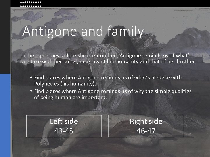 Antigone and family In her speeches before she is entombed, Antigone reminds us of