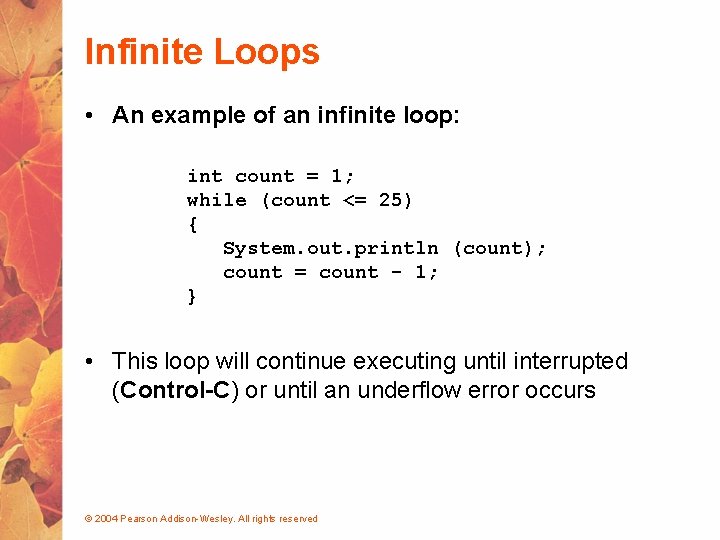 Infinite Loops • An example of an infinite loop: int count = 1; while