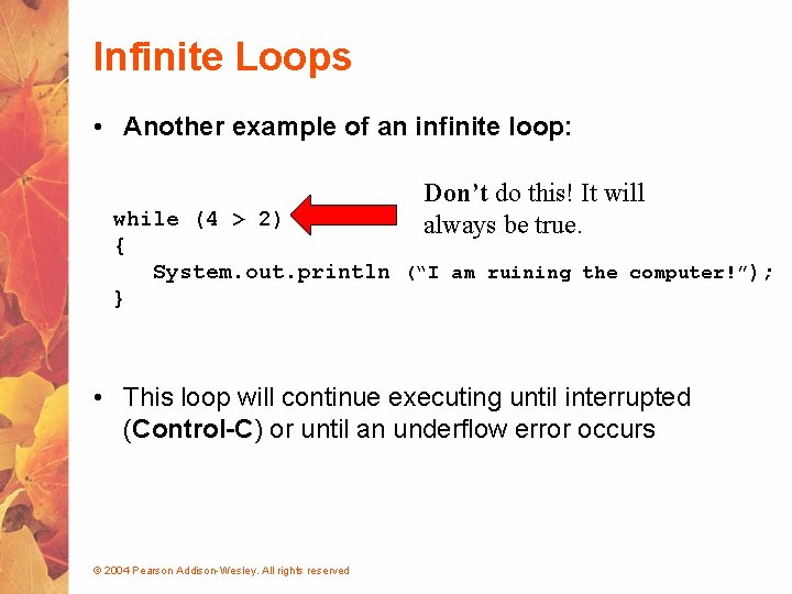 Infinite Loops • Another example of an infinite loop: Don’t do this! It will